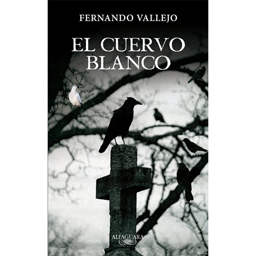 El Cuervo Blanco, De Vallejo, Fernando. Editorial Alfaguara, Tapa Blanda, Edición Madrid En Español