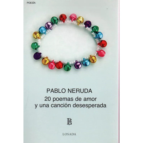 20 Poemas De Amor: Poesia, De Neruda, Pablo. N/a, Vol. Volumen Unico. Editorial Losada, Tapa Blanda, Edición 2 En Español, 2108