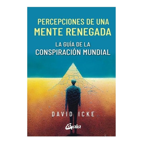 Percepciones De Una Mente Renegada, Guía De La Conspiración Mundial, De Icke, David. Editorial Gaia Ediciones, Tapa Blanda En Español, 2023