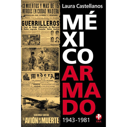 México armado. 1943-1981, de Castellanos, Laura. Editorial Ediciones Era en español, 2011