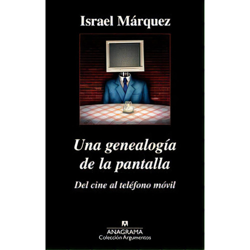 Una Genealogãâa De La Pantalla: Del Cine Al Telãâ©fono Mãâ³vil, De Márquez, Israel. Editorial Anagrama S.a., Tapa Blanda En Español