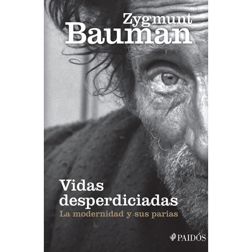 Vidas desperdiciadas: La modernidad y sus parias, de Bauman, Zygmunt. Serie Fuera de colección Editorial Paidos México, tapa blanda en español, 2015