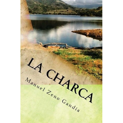 La Charca Una Novela De Manuel Zeno Gandia -..., de Gandía, Manuel Z. Editorial CreateSpace Independent Publishing Platform en español
