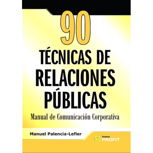 90 Técnicas De Relaciones Públicas: Manual De Comunicación Corporativa, De Manuel Palencia- Lefler. Editorial Ediciones Gaviota, Tapa Blanda, Edición 2008 En Español