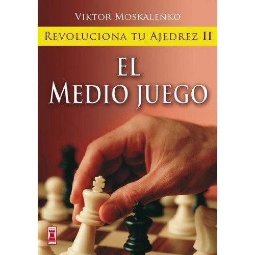 EL MEDIO JUEGO . REVOLUCIONA TU AJEDREZ ll, de MOSKALENKO VIKTOR. Editorial Robinbook, tapa blanda en español, 2010