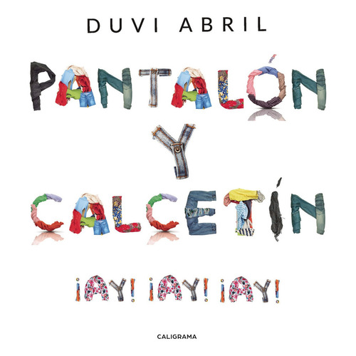 Pantalón y calcetín, de Abril , Duvi.. Editorial CALIGRAMA, tapa blanda, edición 1.0 en español, 2019