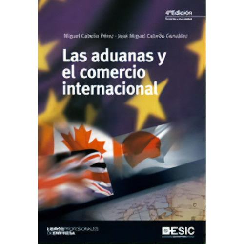 Las Aduanas Y El Comercio Internacional, De Cabello Pérez, Miguel. Esic Editorial, Tapa Blanda En Español