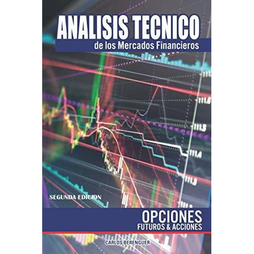Analisis Tecnico De Los Mercados Financieros : Opciones, Futuros Y Acciones, De Carlos Berenguer. Editorial Independently Published, Tapa Blanda En Español