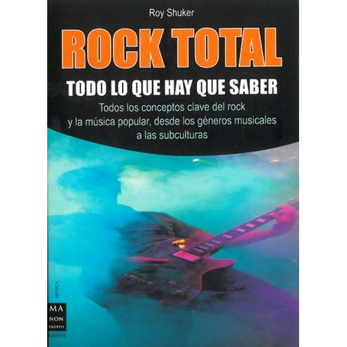 Rock Total . Todo Lo Que Hay Que Saber, De Shuker, Roy., Vol. S/d. Editorial Robin Book Ma Non Troppo, Tapa Blanda En Español, 2009