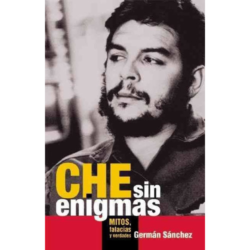 Che Sin Enigmas - Mitos Falacias Y Verdades -, De Germán Sánchez. Editorial Ocean Sur En Castellano