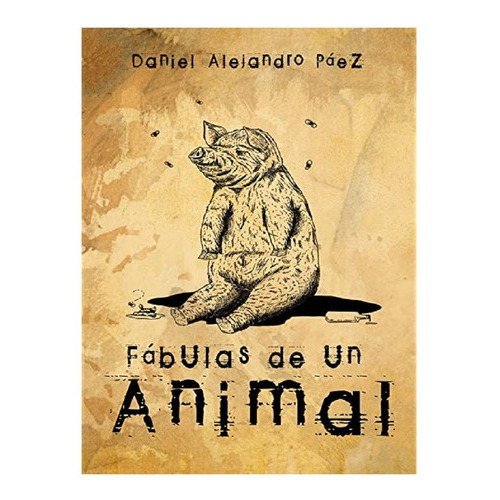 Libro Fabulas Del Animal Con Envio Gratuito, De Daniel Alejandro Paez. Editorial Calixta Editores, Tapa Blanda En Español, 2005
