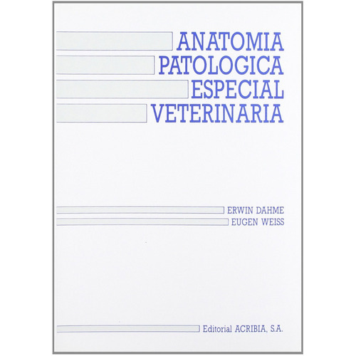 Anatomía Patológica Especial Veterinaria, De Dahme, Erwin / Weiss, Eugen. Editorial Acribia, Tapa Blanda En Español, 2009