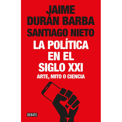 La polÃÂtica en el siglo XXI, de Durán Barba, Jaime. Editorial Debate, tapa blanda en español