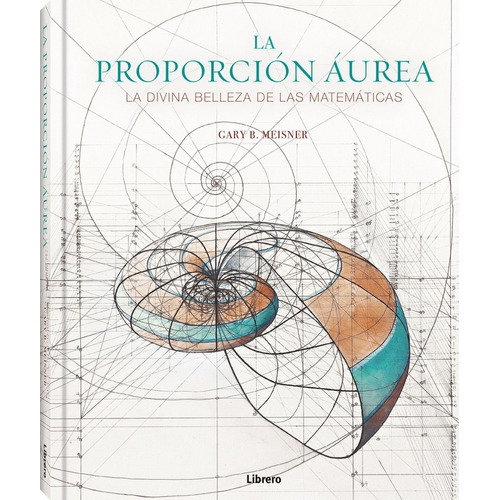 La Proporcion Aurea, De Gary B. Meisner. Editorial Librero, Tapa Dura, Edición Segunda En Español, 2023
