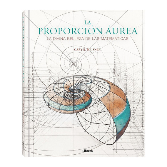 La Proporcion Aurea, De Gary B. Meisner. Editorial Librero, Tapa Dura, Edición Segunda En Español, 2023