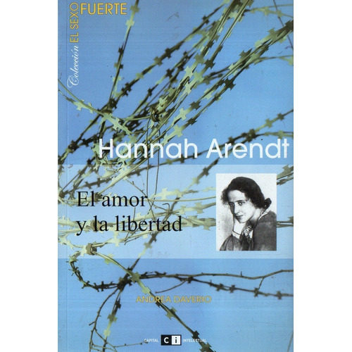 Hannah Arendt : El Amor Y La Libertad - Daverio Andrea