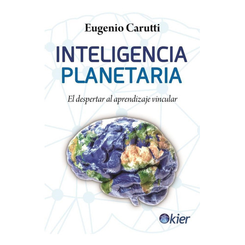 Inteligencia planetaria: El despertar del aprendizaje vincular, de Eugenio Carutti., vol. 1. Editorial Kier, tapa blanda, edición 1 en español, 2019