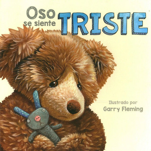 Oso Se Siente Triste, De Garry Fleming. Editorial Sin Fronteras Grupo Editorial, Tapa Dura, Edición 2017 En Español