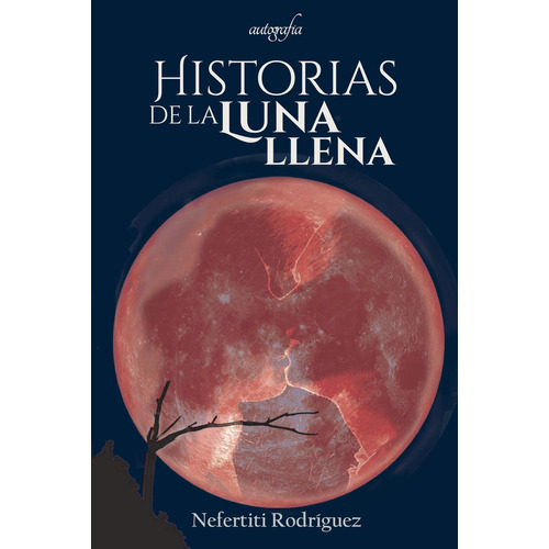 Historias De La Luna Llena, De Rodríguez Camarero , Nefertiti.., Vol. 1.0. Editorial Autografía, Tapa Blanda, Edición 1.0 En Español, 2017