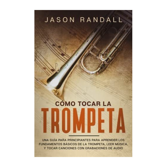 Libro: Cómo Tocar La Trompeta: Una Guía Para Principiantes Y