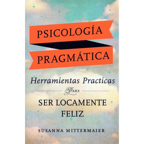 Libro Psicología Pragmática - Herram Prác P Ser Feliz Mitter