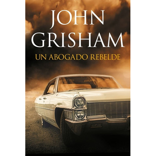 Un Abogado Rebelde - Grisham, John
