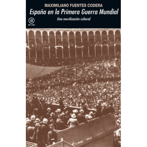 España En La Primera Guerra Mundial Movilizacion Cultural, De Sin . Editorial Akal, Tapa Blanda En Español