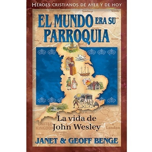 El Mundo Era Su Parroquia: John Wesley