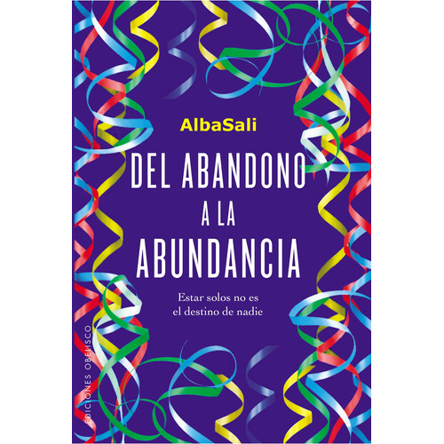 Del abandono a la abundancia: Estar solos no es el destino de nadie, de Sali, Alba. Editorial Ediciones Obelisco, tapa blanda en español, 2022