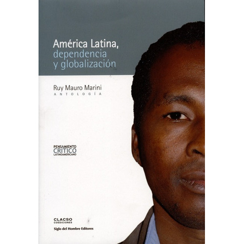 America Latina Dependencia Y Globalizacion, De Marini, Ruy Mauro. Editorial Siglo Del Hombre, Tapa Blanda, Edición 1 En Español, 2008