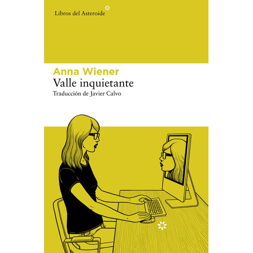 Valle Inquietante, de Anna Wiener. Serie 0 Editorial Libros del Asteroide, tapa blanda, edición 1 en español, 2022