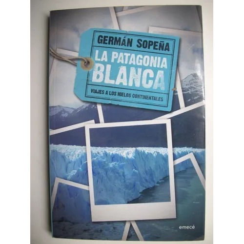 La Patagonia Blanca   N1, De Germán Sopeña. Editorial Emece, Tapa Blanda En Español, 1998