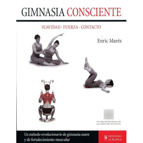 Gimnasia Consciente . Suavidad , Fuerza , Contacto, De Mares Enric. Editorial Hispano-europea, Tapa Blanda En Español, 2015