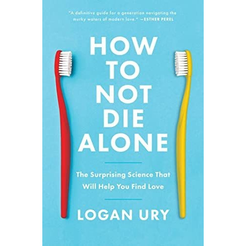 Book : How To Not Die Alone The Surprising Science That Wil