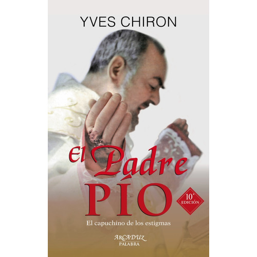 Libro - El Padre Pío. El Capuchino De Los Estigmas