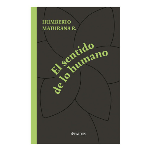 El Sentido De Lo Humano, De Maturana, Humberto. Editorial Paidós, Tapa Blanda En Español, 2020