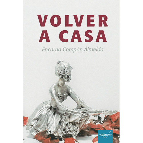 Volver A Casa, De Compán Almeida , Encarnación.., Vol. 1.0. Editorial Autografía, Tapa Blanda, Edición 1.0 En Español, 2016
