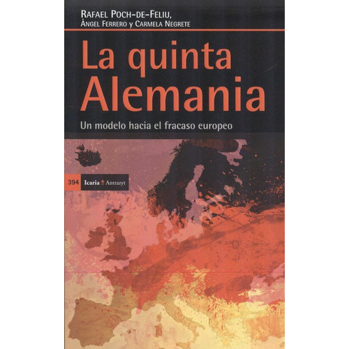 La Quinta Alemania. Un Modelo Hacia El Fracaso Europeo, De Poch De Feliu, Rafael. Editorial Icaria, Tapa Blanda, Edición 2 En Español, 2013