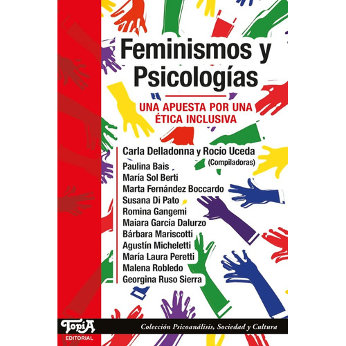 Feminismos y Psicologías: una apuesta por una ética inclusiva, de Carla Delladonna, Rocío Uceda. Editorial Topía, tapa blanda en español, 2022