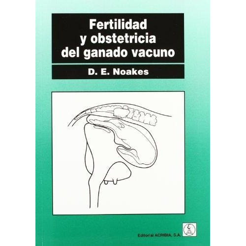 Libro Fertilidad Y Obstetricia Del Ganado Vacuno De D.e. Noa