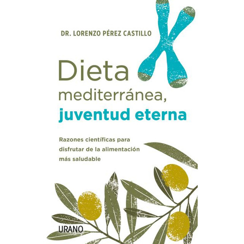 DIETA MEDITERRÁNEA. JUVENTUD ETERNA, de LORENZO PÉREZ CASTILLO. Editorial URANO, tapa blanda en español, 2023