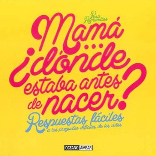 Mama Donde Estaba Antes De Nacer? Respuetas Faciles, De Romanillos, Pere. Editorial Océano Ambar En Español
