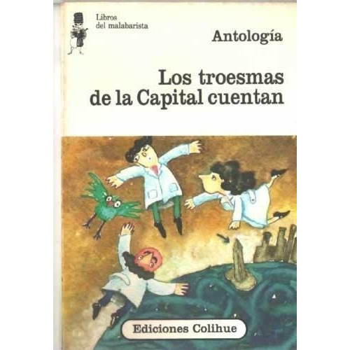 Troesmas De La Capital Cuentan, Los, de Antología. Editorial Colihue en español