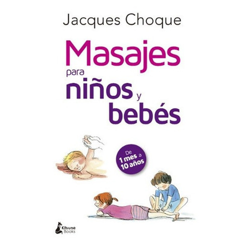 Masajes Para Niños Y Bebes - Jacques Choque, de Jacques Choque. Editorial Kitsuns en español