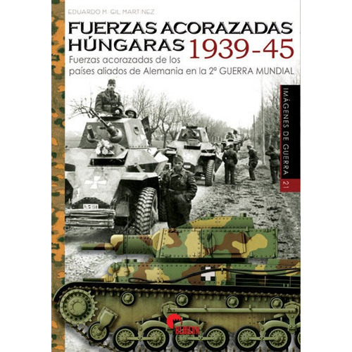 Fuerzas acorazadas hÃÂºngaras 1939-1945, de Gil Martínez, Eduardo M.. Editorial Almena Ediciones, tapa blanda en español