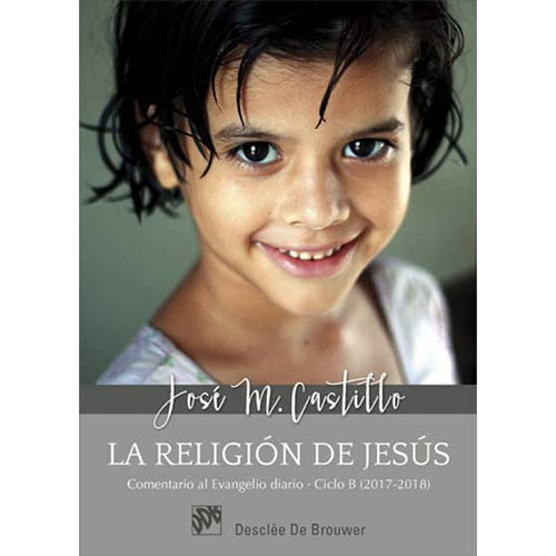La Religion De Jesus 2017-2018 Ciclo B, De Castillo Sanchez, Jose Maria. Editorial Desclée De Brouwer, Tapa Blanda En Español