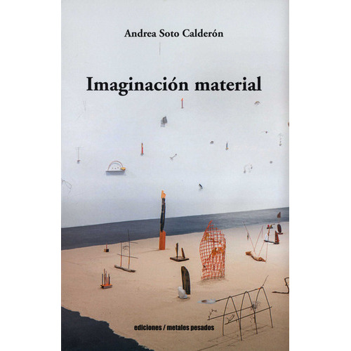 Imaginacion Material, De Soto Calderon, Andrea. Editorial Metales Pesados, Tapa Blanda, Edición 1 En Español, 2022