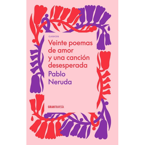 Veinte Poemas De Amor Y Una Cancion Desesperada - P. Neruda, de Pablo Neruda. Editorial Océano Gran Travesía, tapa blanda en español, 2022
