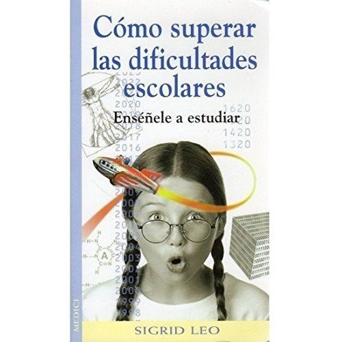 Como Superar Las Dificultades Escolares  Ense¤ele A Estudiar, De Sigrid Leo. Editorial Medici, Tapa Blanda En Español