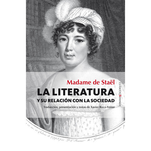 La literatura y su relación con la sociedad, de Stael, Madame de. Serie Clásicos Editorial Berenice, tapa blanda en español, 2022